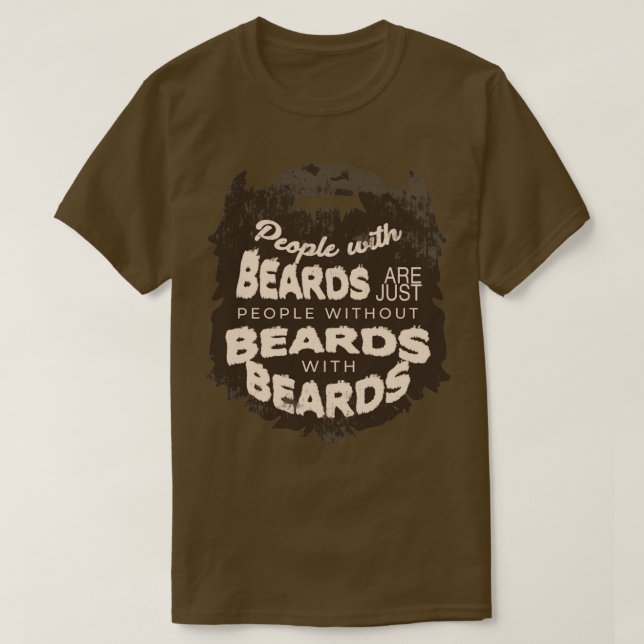 People with beards are just people without beards  T-Shirt (Design Front)