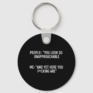 People You Look Unapproachable Me And Here You Key Ring