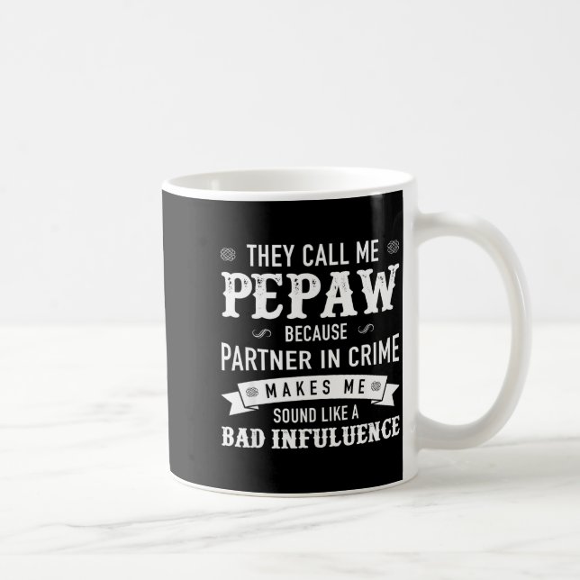 Pepaw_ They Call Me Pepaw Because Partner In Crime Coffee Mug (Right)