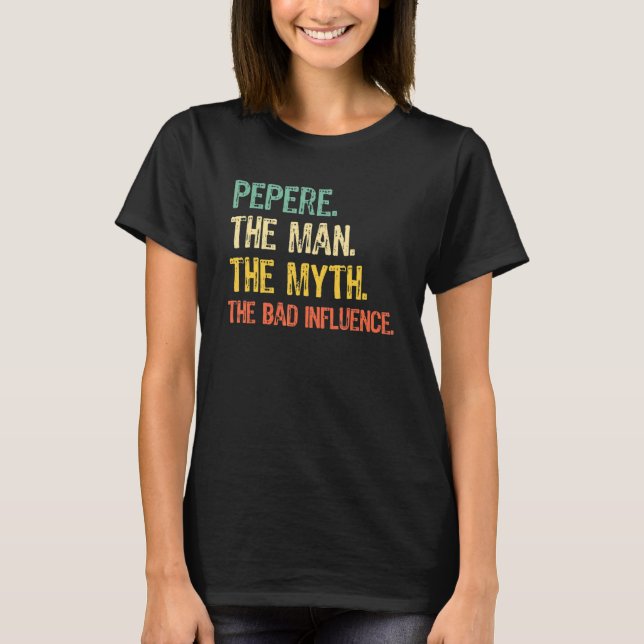 Pepere The Man The Myth The Bad Influence  Retro T-Shirt (Front)