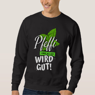 Pepper And Everything Will Be Good Peppermint Drin Sweatshirt