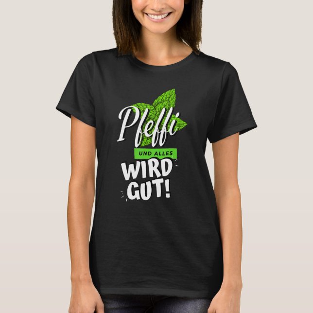 Pepper And Everything Will Be Good Peppermint Drin T-Shirt (Front)