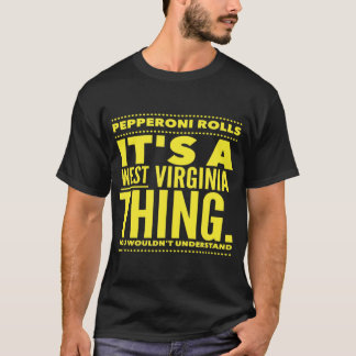 Pepperoni Rolls. It's a West Virginia Thing. T-S T-Shirt