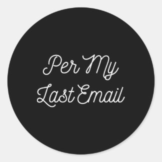 Per My Last Email For Coworker Swap Classic Round Sticker