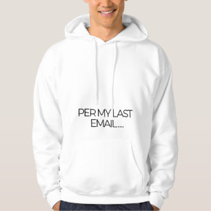 "Per My Last Email" Funny- Office Humour - White Hoodie