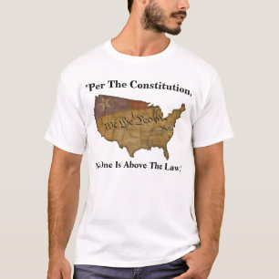 "Per The Constitution, No One Is Above The Law." T-Shirt