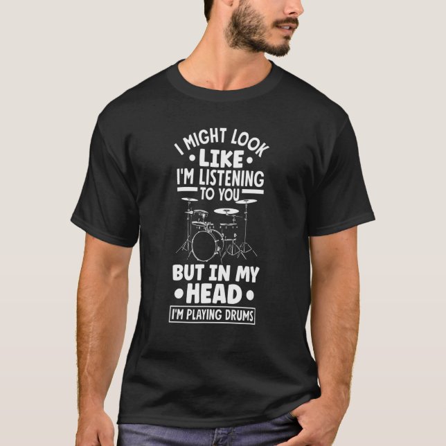 Percussion Instrument Drummer I Might Look Like Im T-Shirt (Front)