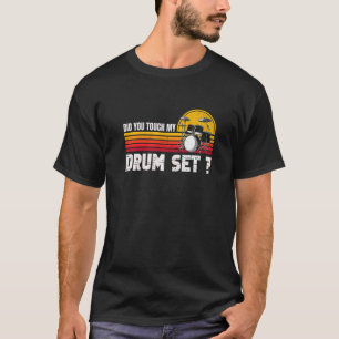 Percussion Music Drummer Did You Touch My Drum Set T-Shirt