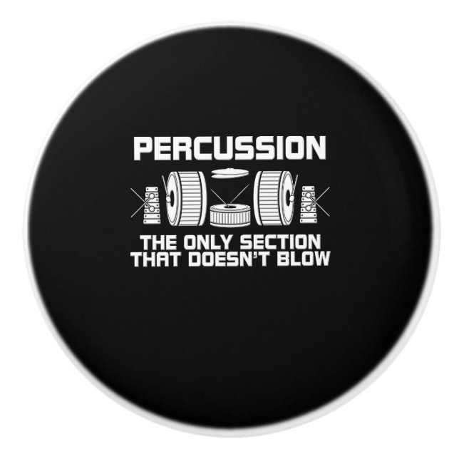 Percussion The Only Section That Doesn't Blow Band Ceramic Knob (Front)