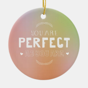 Perfect as you are Self Love Meaning She Inspires Ceramic Ornament