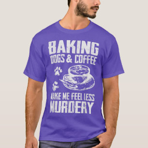 Perfect Baking Dogs and Coffee Lover Funny  T-Shirt