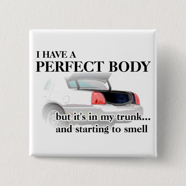Perfect Body In Trunk Funny Button Badge Humour (Front)