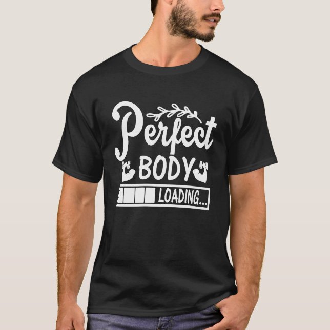 Perfect Body Loading   Gym Workout Motivational T-Shirt (Front)