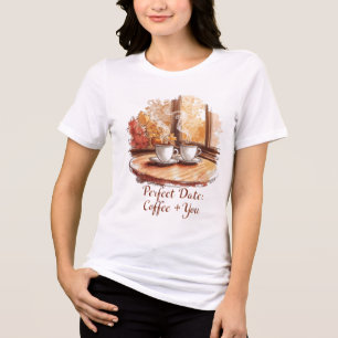Perfect Date: Coffee + You Tshirt