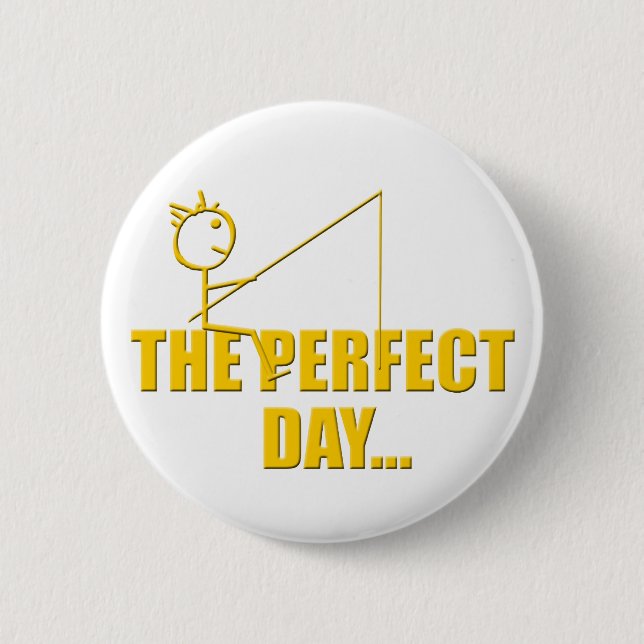 Perfect Day Fishing 6 Cm Round Badge (Front)