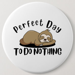 Perfect Day To Do Nothing 6 Cm Round Badge