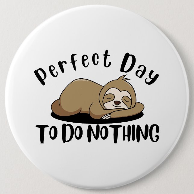 Perfect Day To Do Nothing 6 Cm Round Badge (Front)