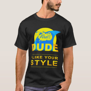 Perfect Dude Kids Men Women I Like Your Style Dud T-Shirt