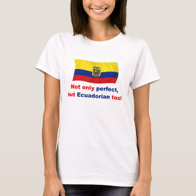 Perfect Ecuadorian T-Shirt (Front)