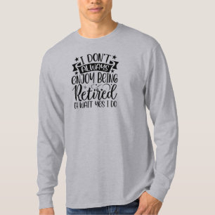Perfect Gift! Fun Retiree T-Shirt