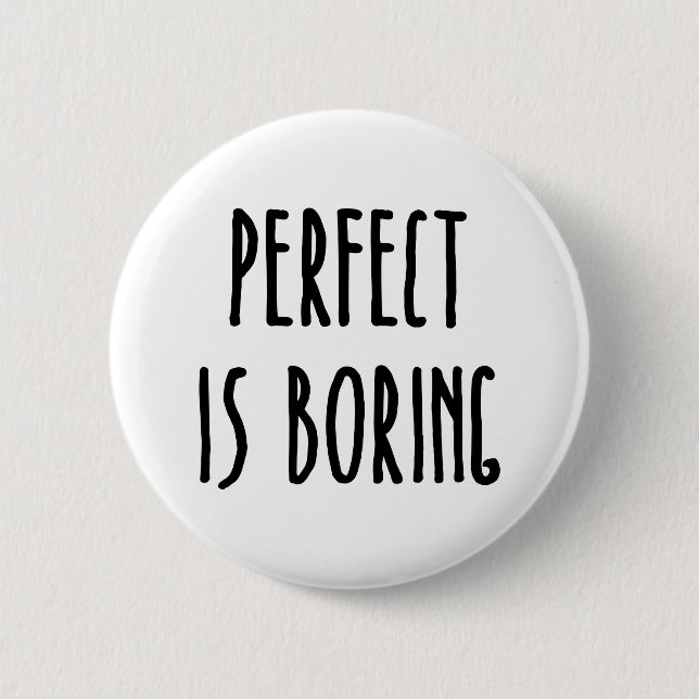 Perfect Is Boring Button (Front)