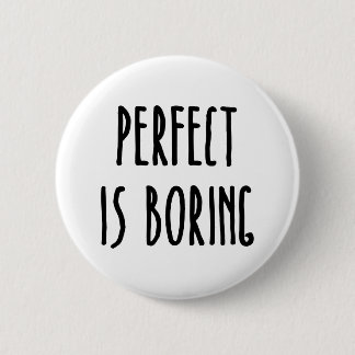 Perfect Is Boring Button