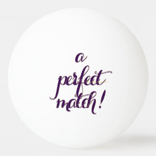 Perfect Match  Ping Pong Ball
