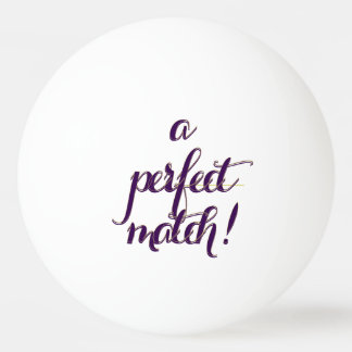 Perfect Match  Ping Pong Ball