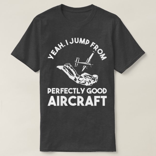 Perfect Parachuting Design Quote Jump Fro T-Shirt (Design Front)