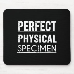 Perfect Physical Specimen Quote Funny Saying Gift Mouse Pad