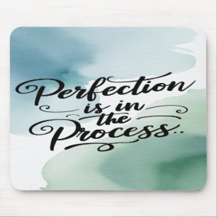 Perfection Is In The Process Mouse Pad
