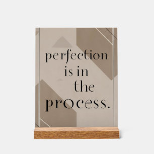 Perfection Is In The Process option 4 Acrylic Sign