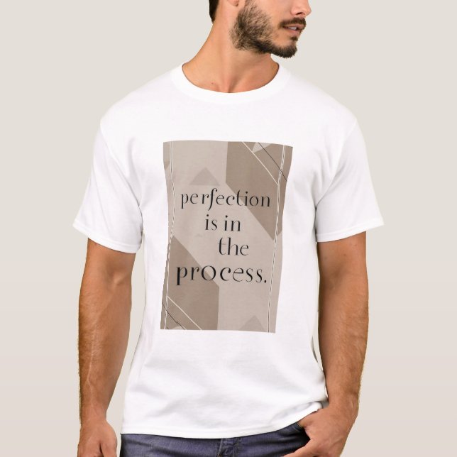 Perfection Is In The Process option 4 T-Shirt (Front)