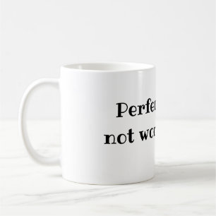 Perfection is not worth pain. coffee mug