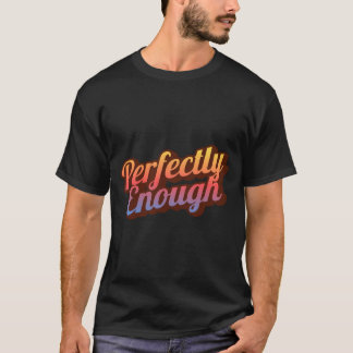 Perfectly Enough | Minimalist Positive Quote T-Shirt