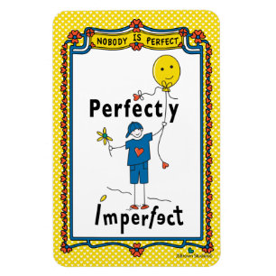 Perfectly Imperfect 2B_Flexible Magnet 4”x6”