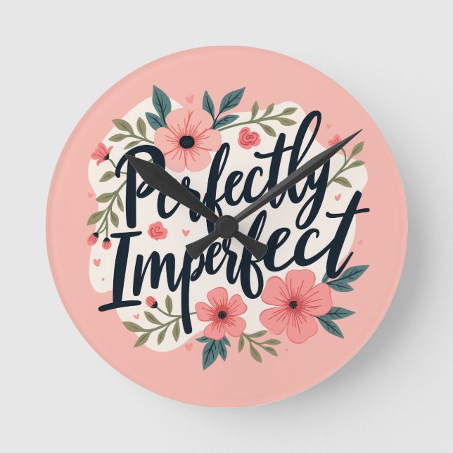 Perfectly Imperfect Floral Inspirational Quote Round Clock (Front)