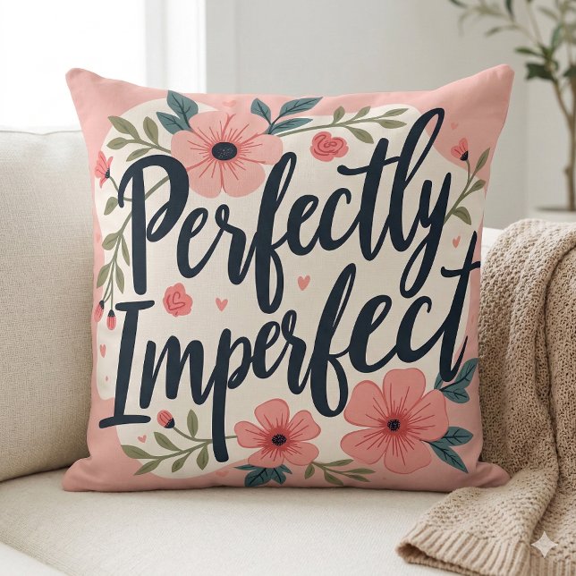 Perfectly Imperfect Floral Typography Quote Cushion (Perfectly Imperfect Floral Typography Quote Throw Pillow Mockup A)