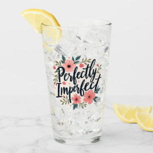 Perfectly Imperfect Floral Typography Quote Glass