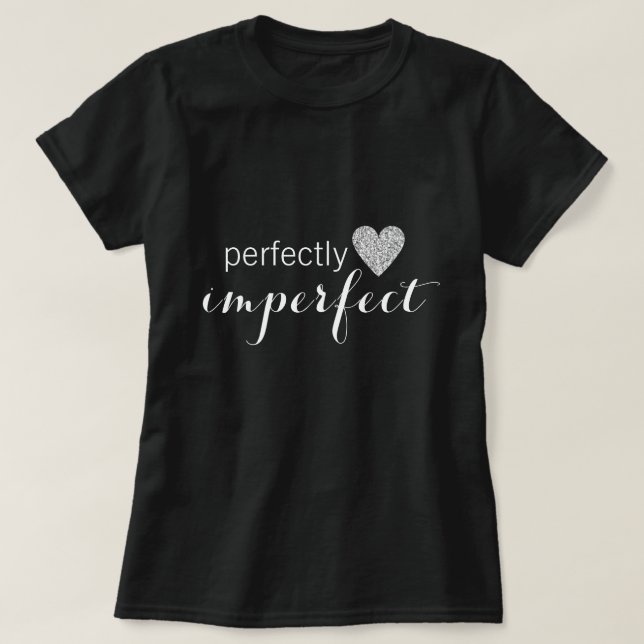 Perfectly Imperfect T-Shirt (Design Front)