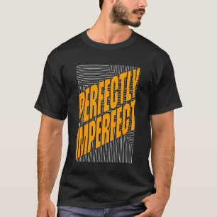Perfectly Imperfect T-Shirt
