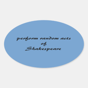 Perform Random Acts of Shakespeare Oval Sticker