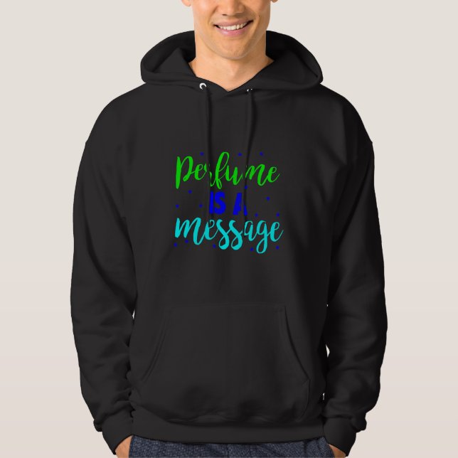 Perfume Is A Message Hoodie (Front)