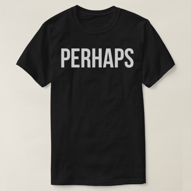 PERHAPS  T-Shirt (Design Front)