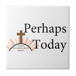 Perhaps Today - on White Ceramic Tile