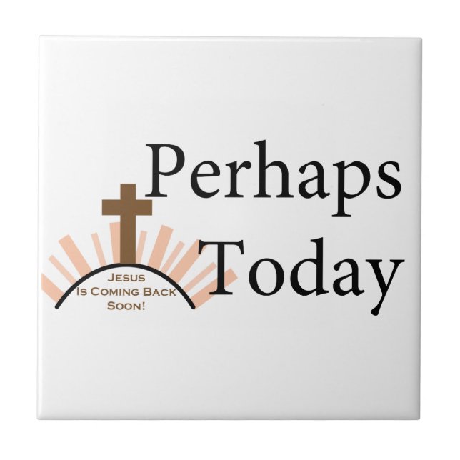 Perhaps Today - on White Ceramic Tile (Front)