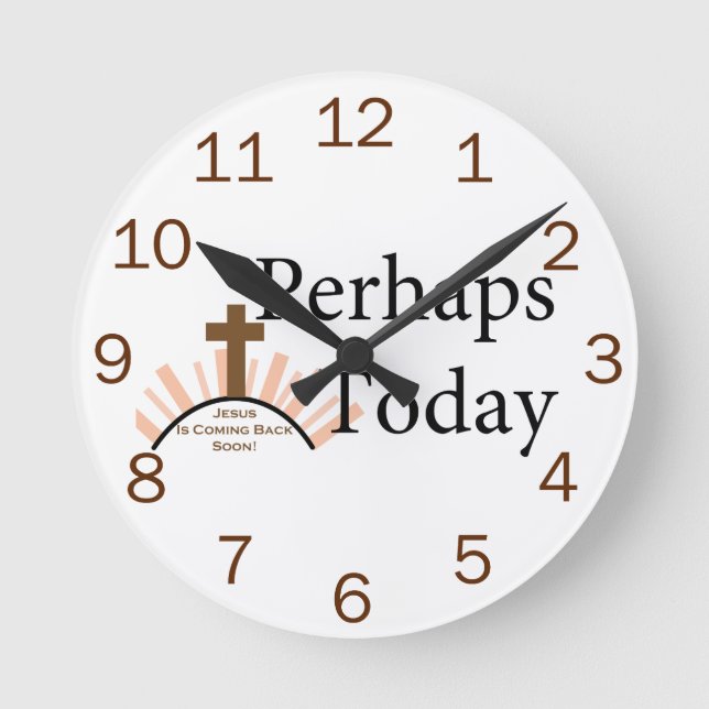Perhaps Today - on White Round Clock (Front)