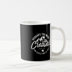 Perhaps You Were Created For Such A Time As This F Coffee Mug