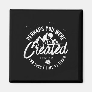 Perhaps You Were Created For Such A Time As This F Magnet
