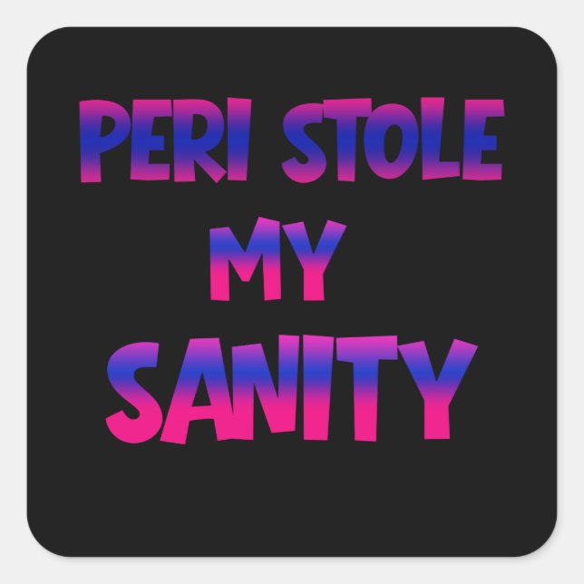 PERI STOLE MY SANITY –  SQUARE STICKER (Front)
